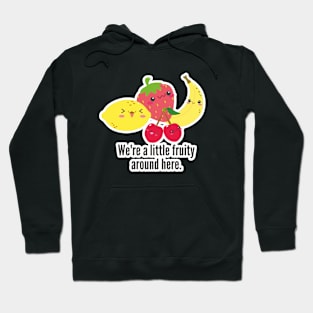 We're a Little Fruity Around Here- Kawaii Cute LGBTQ Pride, Funny Gay Designs Hoodie